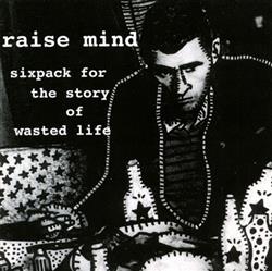 descargar álbum Raise Mind - Sixpack For The Story Of Wasted Life