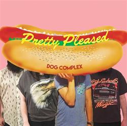 descargar álbum Pretty Pleased - Dog Complex