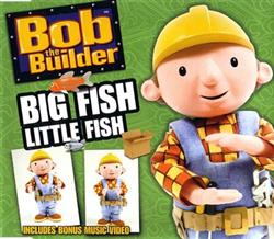 télécharger l'album Bob The Builder - Big Fish Little Fish