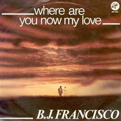 online luisteren BJ Francisco - Where Are You Now My Love