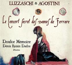 baixar álbum Luzzaschi Agostini Doulce Mémoire , Direction Denis RaisinDadre - Le Secret Des Dames De Ferrare