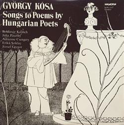 lataa albumi György Kósa, Boldizsár Keönch, Júlia Pászthy, Adrienne Csengery, Erika Sziklay, József Gregor - Songs To Poems By Hungarian Poets