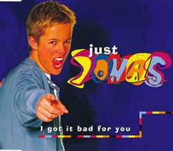 Just Jonas - I Got It Bad For You