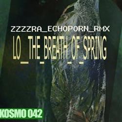 Album herunterladen Lo - The Breath Of Spring Zzzzra Echoporn Remix