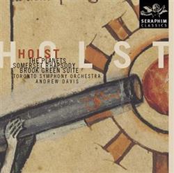 Download Holst, The Toronto Symphony, Andrew Davis - The Planets Somerset Rhapsody Brook Green Suite
