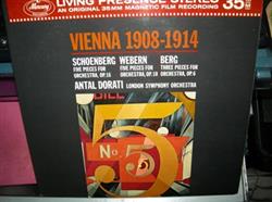 Schoenberg Webern Berg Antal Dorati, London Symphony Orchestra - Vienna 1908 1914 Five Pieces For Orchestra Op 16 Five Pieces For Orchestra Op 10 Three Pieces For Orchestra Op 6