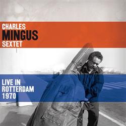 descargar álbum Charles Mingus Sextet - Live In Rotterdam 1970