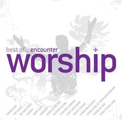 Encounter Worship - Best Of Encounter Worship
