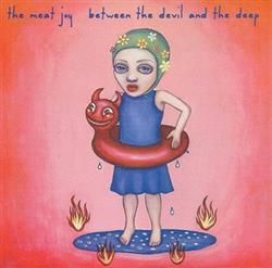 online luisteren The Meat Joy - Between The Devil And The Deep