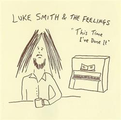 ladda ner album Luke Smith & The Feelings - This Time Ive Done It
