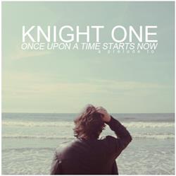 descargar álbum Knight One - Once Upon A Time Starts Now A Prelude To