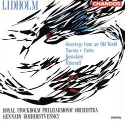 Download Ingvar Lidholm, Royal Stockholm Philharmonic Orchestra, Gennady Rozhdestvensky - Greetings From An Old World Toccata E Canto Kontakion Ritornell