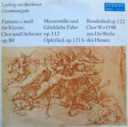 Album herunterladen Ludwig van Beethoven - Fantasie C moll Opferlied Bundeslied Chor Zum Festspiel Die Weihe Des Hauses Meeresstille Und Glückliche Fahrt