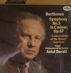 last ned album Beethoven, Antal Dorati, Royal Philharmonic Orchestra, London Symphony Orchestra - Symphony No 5 In C minor Op 67 Consecration of the House Overture