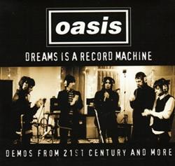 Download Oasis - Dreams Is A Record Machine Demos From The 21st Century And More