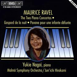 Download Maurice Ravel, Yukie Nagai, Malmö Symphony Orchestra, Jun'ichi Hirokami - The Two Piano Concertos Gaspard De La Nuit Pavane Pour Une Infante Défunte