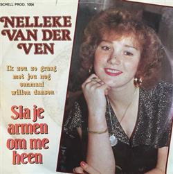 Download Nelleke Van Der Ven - Sla Je Armen Om Me Heen Ik Zou Zo Graag Met Jou Nog Eenmaal Willen Dansen