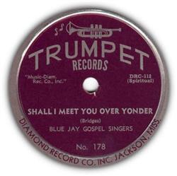 ouvir online The Blue Jay Gospel Singers - Shall I Meet You Over Yonder Pilgrim Of Sorrow