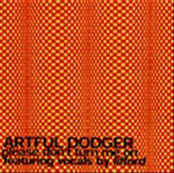 ladda ner album Artful Dodger - Please Dont Turn Me On