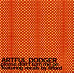 Download Artful Dodger - Please Dont Turn Me On