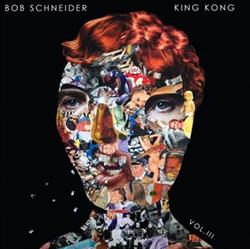 online luisteren Bob Schneider - King Kong Vol III