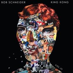 Download Bob Schneider - King Kong Vol III