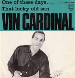 Download Vin Cardinal - One Of These Days That Lucky Old Sun