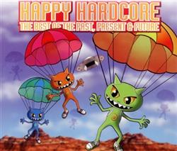 télécharger l'album Various - Happy Hardcore The Best Of The Past Present Future