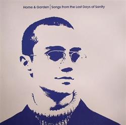 online anhören Home & Garden - Songs From The Last Days Of Sanity