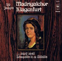 lataa albumi Madrigalchor Klagenfurt - Und Mei Diandle Is A Bildle 30 Jahre Madrigalchor Klagenfurt