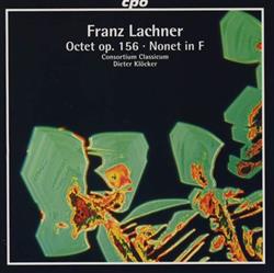 Download Franz Lachner, Consortium Classicum, Dieter Klöcker - Octet Op 156 Nonet In F