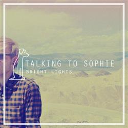 last ned album Talking To Sophie - Bright Lights