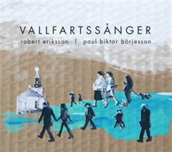Robert Eriksson , Paul Biktor Börjesson - Vallfartssånger
