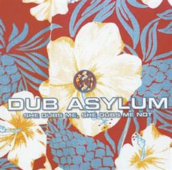 Download Dub Asylum - She Dubs Me She Dubs Me Not