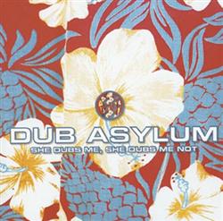 écouter en ligne Dub Asylum - She Dubs Me She Dubs Me Not