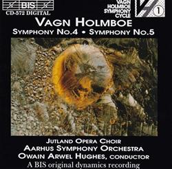 last ned album Vagn Holmboe, Jutland Opera Choir, Aarhus Symphony Orchestra, Owain Arwel Hughes - Symphony No4 Symphony No5