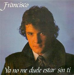 descargar álbum Francisco - Ya No Me Duele Estar Sin Tí