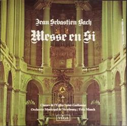 Download Johann Sebastian Bach, Choeurs De L'Eglise De Strasbourg, Orchestre Municipal De Strasbourg, Fritz Munch - Messe En Si