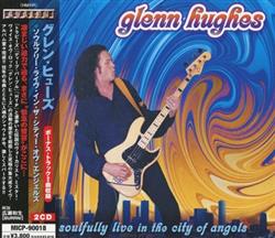 ladda ner album Glenn Hughes グレンヒューズ - Soulfully Live In The City Of Angels ソウルフリーライヴインザシティーオヴエンジェルズ