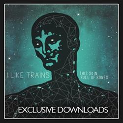 lataa albumi I Like Trains - This Skin Full Of Bones Exclusive Downloads