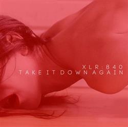 Download XLR 840 - Take It Down Again