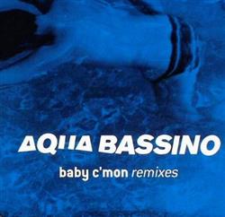 Download Aqua Bassino - Baby Cmon Remixes
