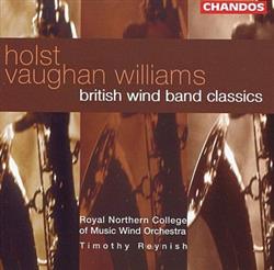 Gustav Holst, Ralph Vaughan Williams, Timothy Reynish, Royal Northern College Of Music Wind Orchestra - British Wind Band Classics