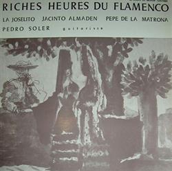 télécharger l'album La Joselito, Pedro Soler, El Niño De Almaden, Pepe De La Matrona - Les Riches Heures Du Flamenco