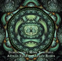 Album herunterladen Dublicator - More Beautiful Astral Travel Agency Remix
