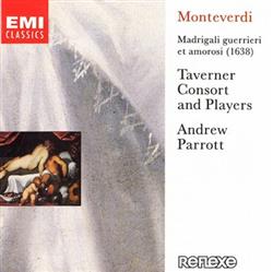 lataa albumi Monteverdi, Andrew Parrott, Taverner Consort And Players - Madrigali Guerrieri Et Amorosi 1638 Madrigals Of War And Love From Book VIII