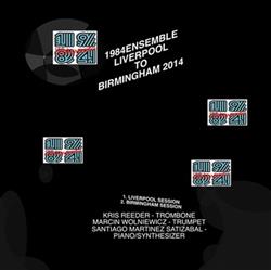 1984ensemble - 1984ensemble Liverpool To Birmingham 2014