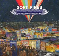 Download Soft Pipes - When Youre Done Here You Get To Go Home