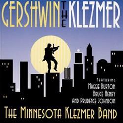 écouter en ligne The Minnesota Klezmer Band, Maggie Burton, Bruce Henry , Prudence Johnson - Gershwin the Klezmer