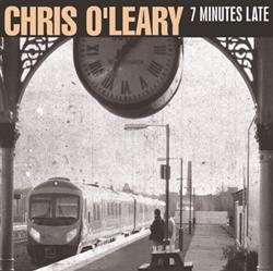 Album herunterladen Chris O'Leary - 7 Minutes Late